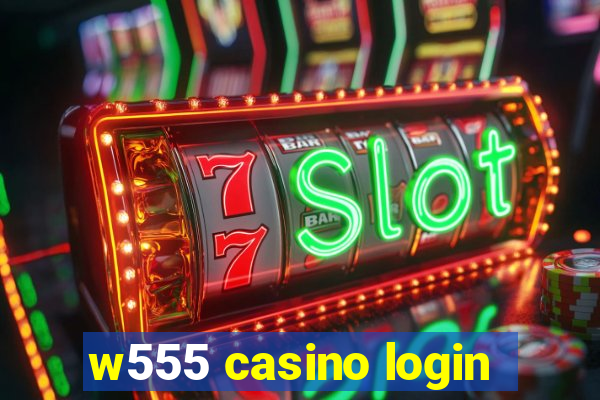 w555 casino login